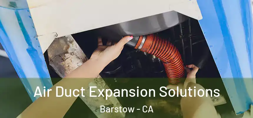  Air Duct Expansion Solutions Barstow - CA