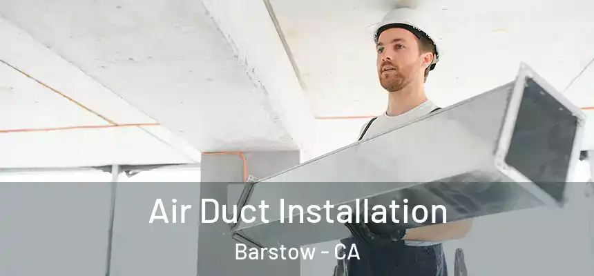  Air Duct Installation Barstow - CA