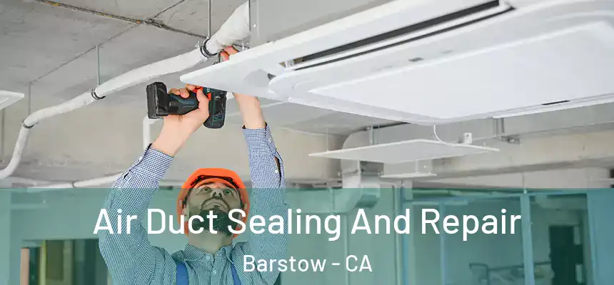  Air Duct Sealing And Repair Barstow - CA