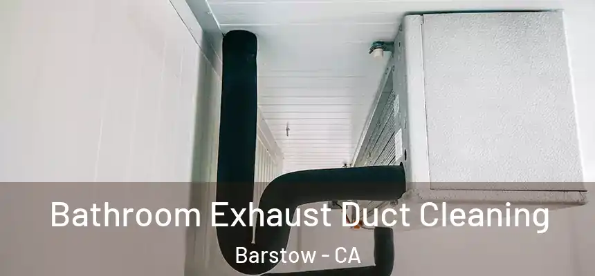  Bathroom Exhaust Duct Cleaning Barstow - CA