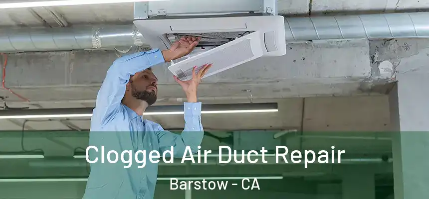 Clogged Air Duct Repair Barstow - CA