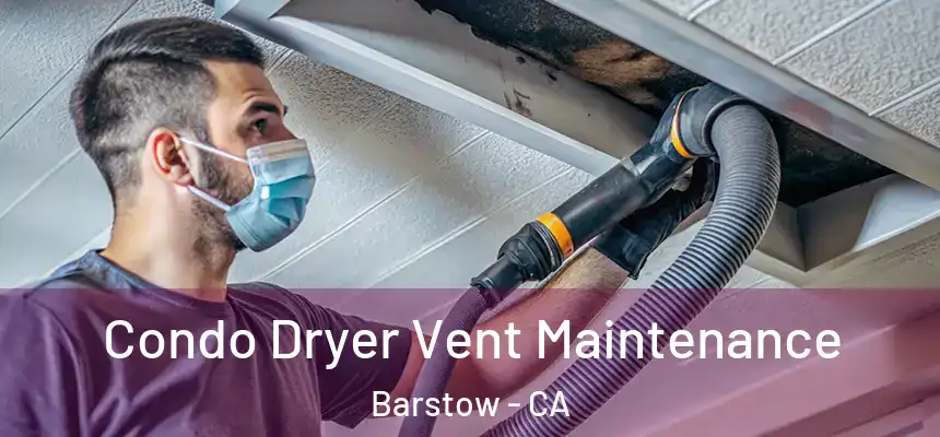 Condo Dryer Vent Maintenance Barstow - CA