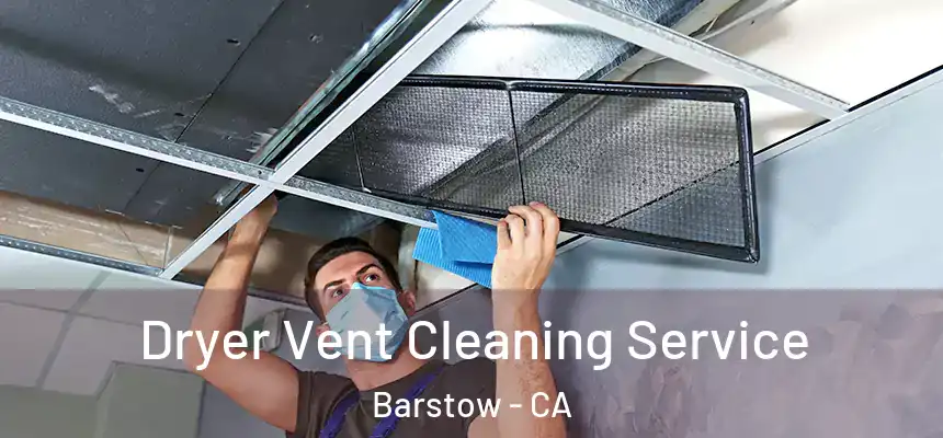 Dryer Vent Cleaning Service Barstow - CA