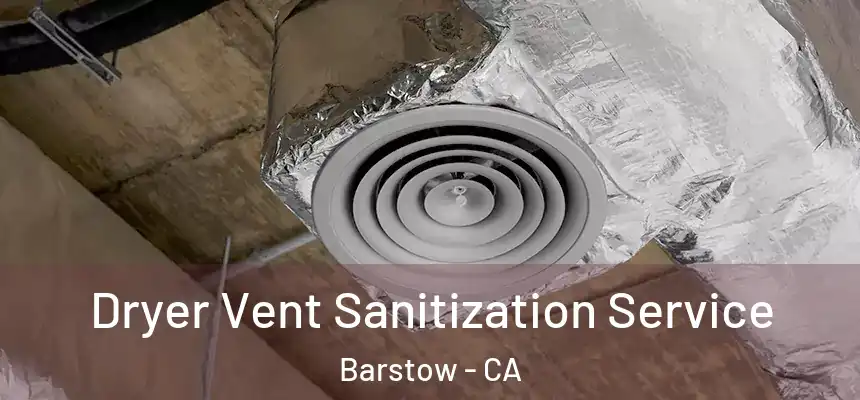 Dryer Vent Sanitization Service Barstow - CA
