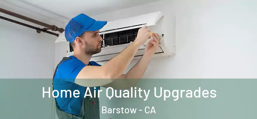  Home Air Quality Upgrades Barstow - CA