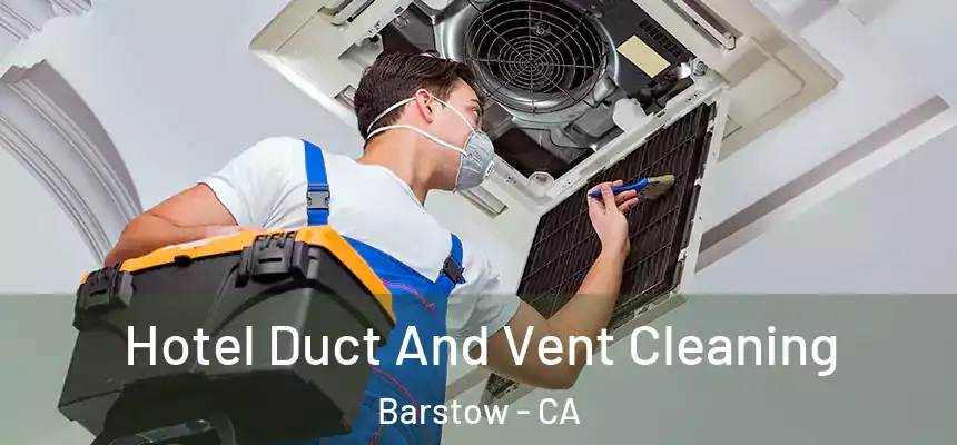  Hotel Duct And Vent Cleaning Barstow - CA