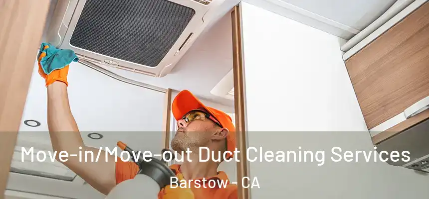  Move-in/Move-out Duct Cleaning Services Barstow - CA
