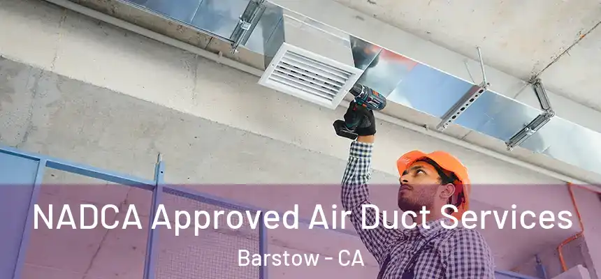  NADCA Approved Air Duct Services Barstow - CA