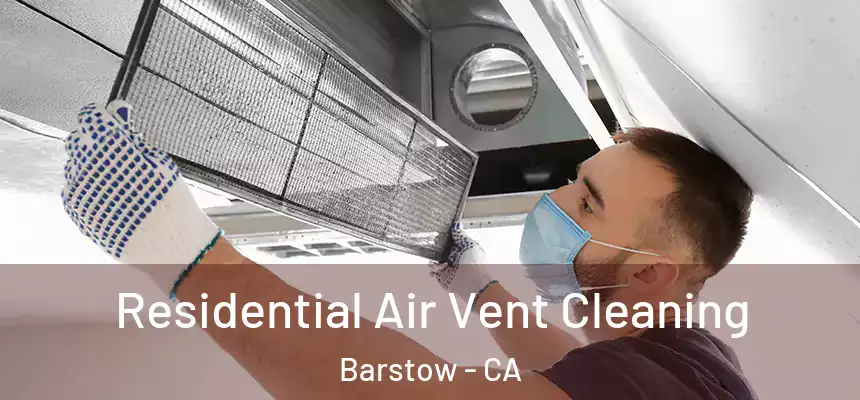 Residential Air Vent Cleaning Barstow - CA
