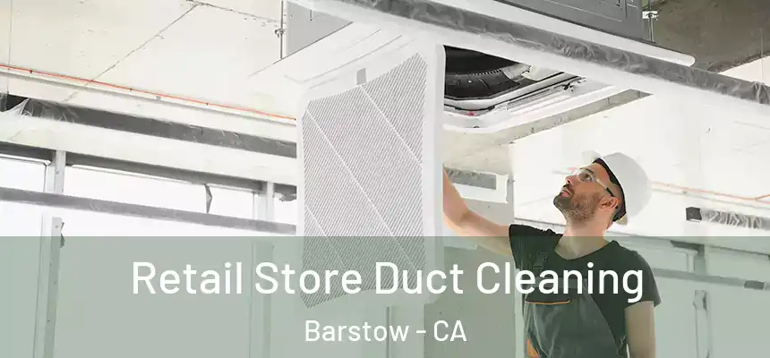Retail Store Duct Cleaning Barstow - CA