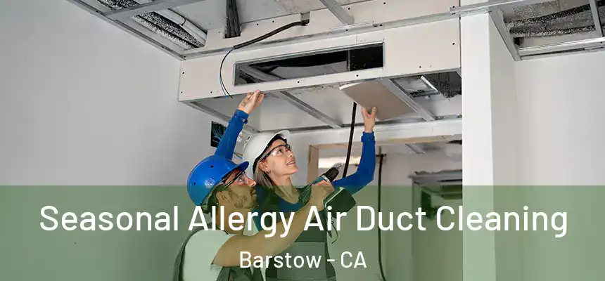  Seasonal Allergy Air Duct Cleaning Barstow - CA