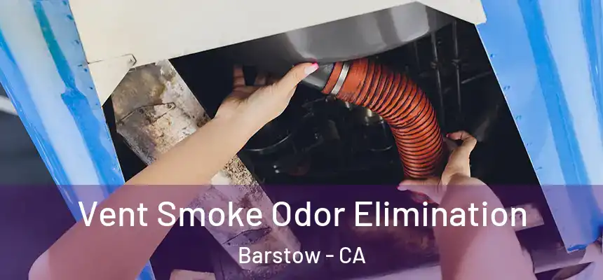  Vent Smoke Odor Elimination Barstow - CA
