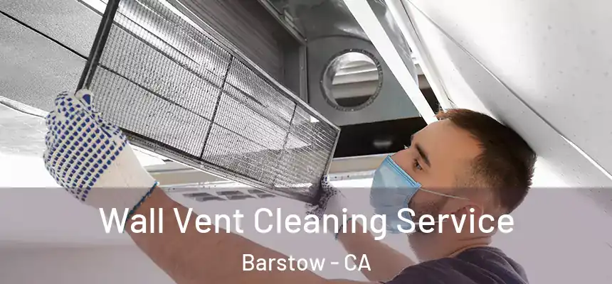 Wall Vent Cleaning Service Barstow - CA