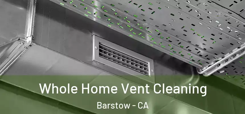  Whole Home Vent Cleaning Barstow - CA